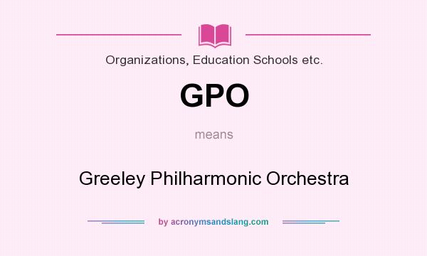 What does GPO mean? It stands for Greeley Philharmonic Orchestra