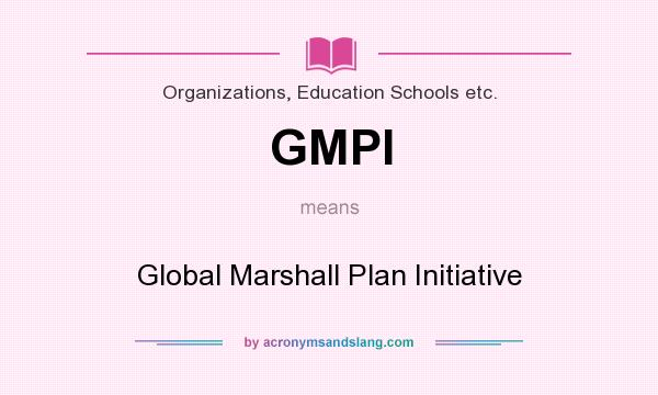 What does GMPI mean? It stands for Global Marshall Plan Initiative