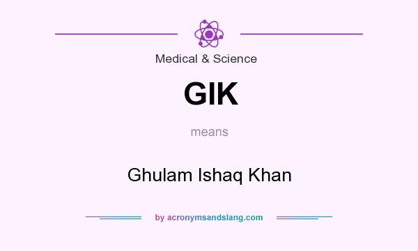What does GIK mean? It stands for Ghulam Ishaq Khan