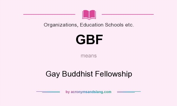 What does GBF mean? It stands for Gay Buddhist Fellowship