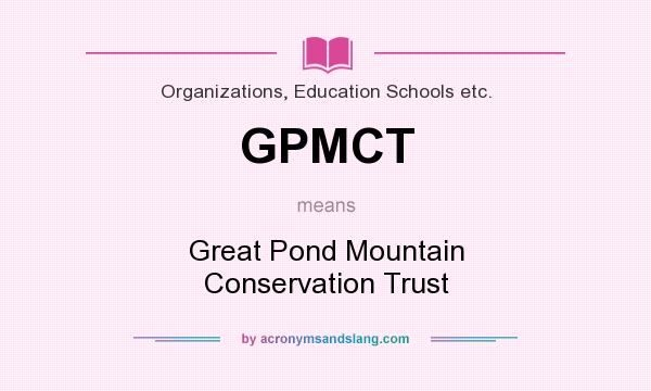 What does GPMCT mean? It stands for Great Pond Mountain Conservation Trust
