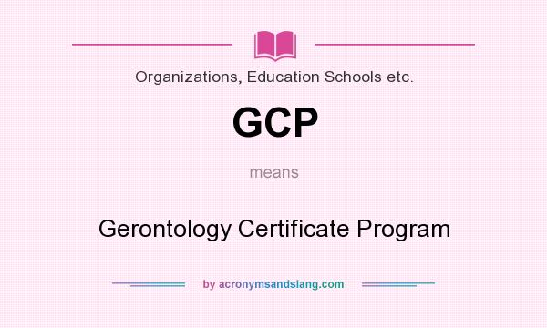 What does GCP mean? It stands for Gerontology Certificate Program