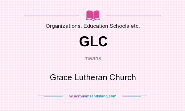 What does GLC mean? It stands for Grace Lutheran Church