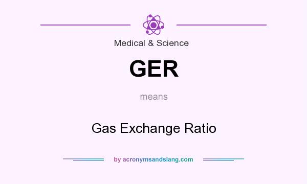 What does GER mean? It stands for Gas Exchange Ratio