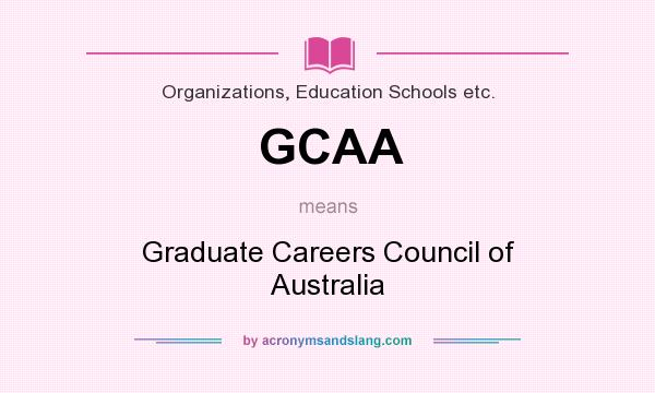 What does GCAA mean? It stands for Graduate Careers Council of Australia