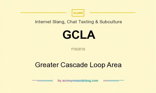 What does GCLA mean? It stands for Greater Cascade Loop Area