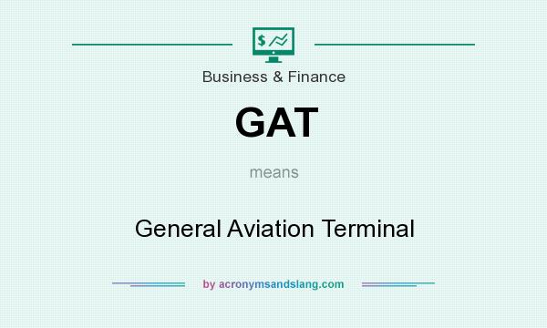 What does GAT mean? It stands for General Aviation Terminal