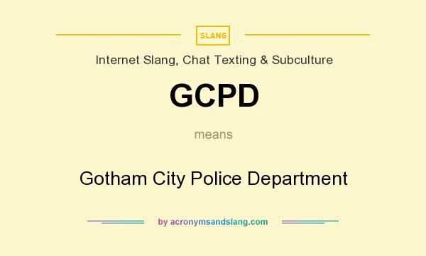 What does GCPD mean? It stands for Gotham City Police Department