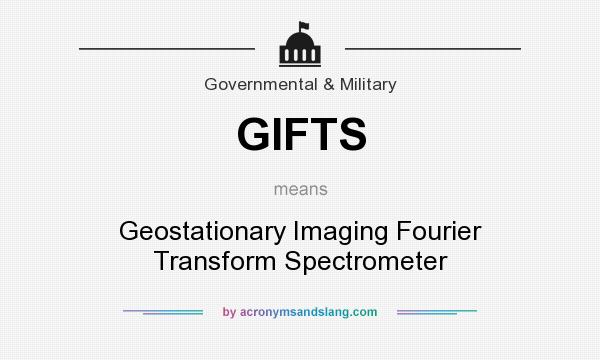 What does GIFTS mean? It stands for Geostationary Imaging Fourier Transform Spectrometer