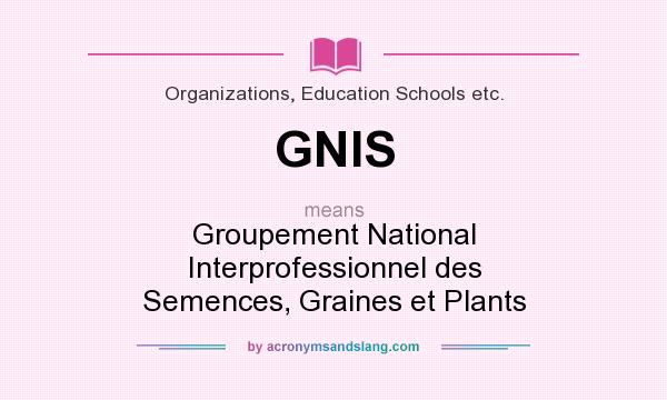 What does GNIS mean? It stands for Groupement National Interprofessionnel des Semences, Graines et Plants