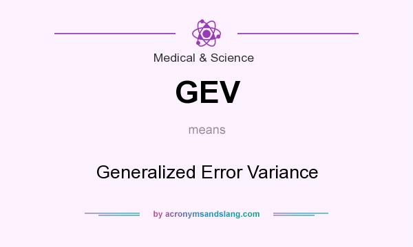 What does GEV mean? It stands for Generalized Error Variance
