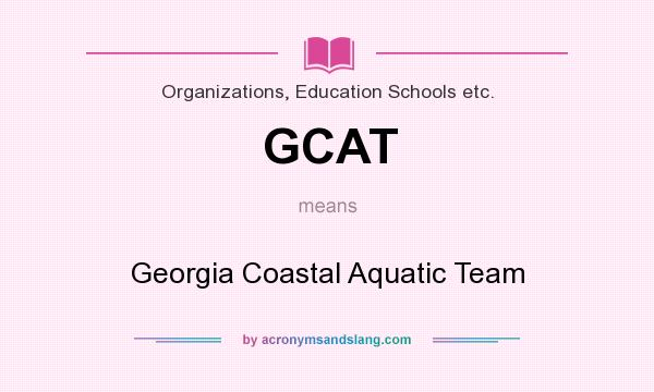 What does GCAT mean? It stands for Georgia Coastal Aquatic Team