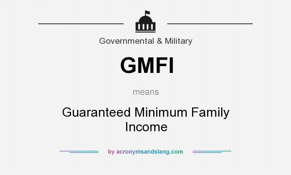 What does GMFI mean? It stands for Guaranteed Minimum Family Income