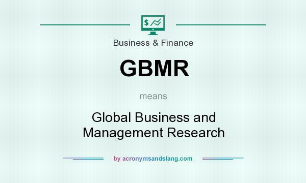 What does GBMR mean? It stands for Global Business and Management Research