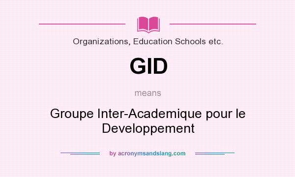 What does GID mean? It stands for Groupe Inter-Academique pour le Developpement