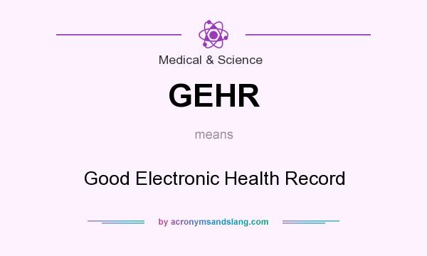What does GEHR mean? It stands for Good Electronic Health Record