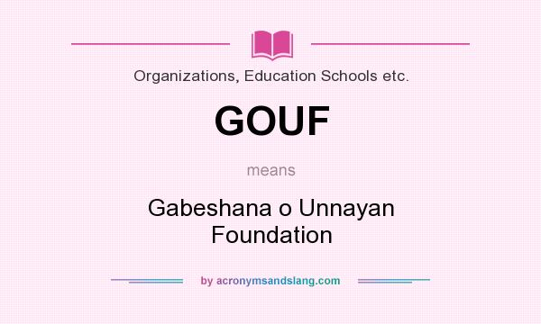 What does GOUF mean? It stands for Gabeshana o Unnayan Foundation