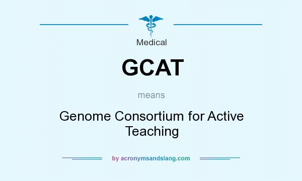 What does GCAT mean? It stands for Genome Consortium for Active Teaching