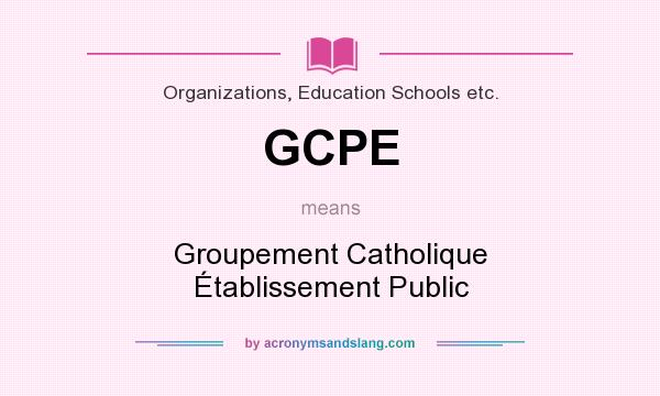 What does GCPE mean? It stands for Groupement Catholique Établissement Public