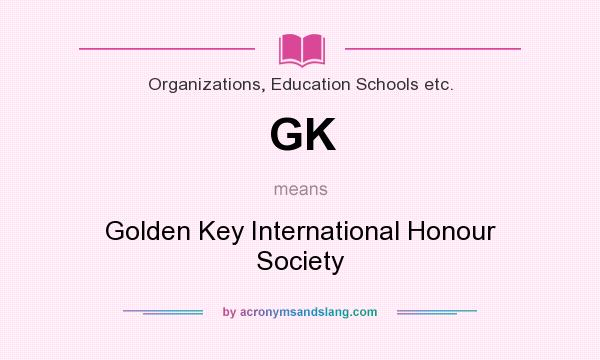 What does GK mean? It stands for Golden Key International Honour Society