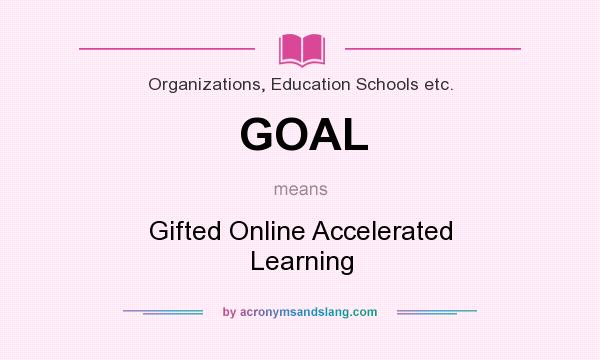 What does GOAL mean? It stands for Gifted Online Accelerated Learning