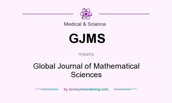 What does GJMS mean? It stands for Global Journal of Mathematical Sciences