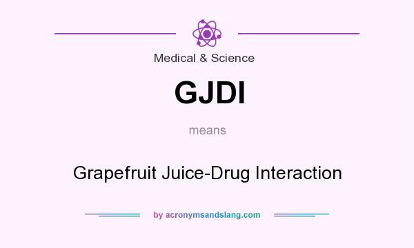 What does GJDI mean? It stands for Grapefruit Juice-Drug Interaction