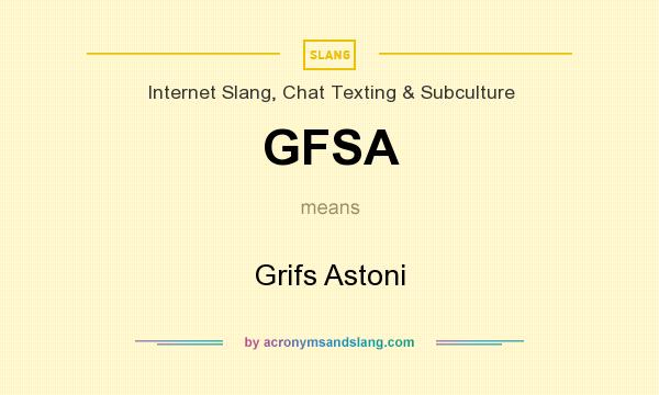 What does GFSA mean? It stands for Grifs Astoni