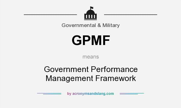 What does GPMF mean? It stands for Government Performance Management Framework
