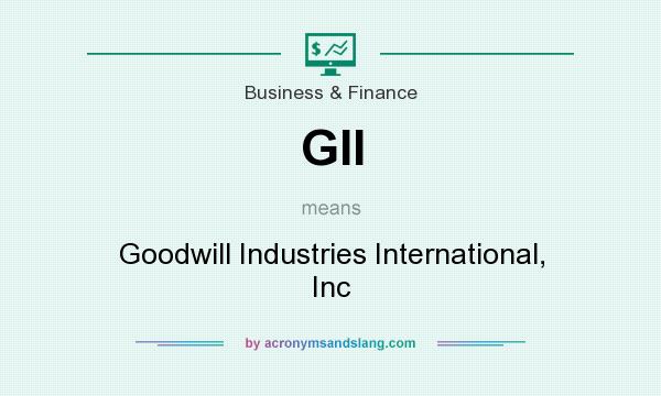What does GII mean? It stands for Goodwill Industries International, Inc