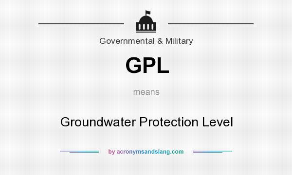 What does GPL mean? It stands for Groundwater Protection Level