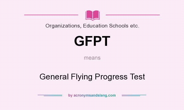 What does GFPT mean? It stands for General Flying Progress Test