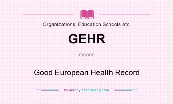 What does GEHR mean? It stands for Good European Health Record