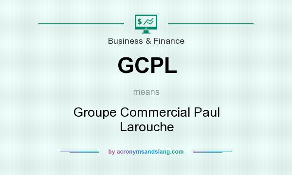 What does GCPL mean? It stands for Groupe Commercial Paul Larouche