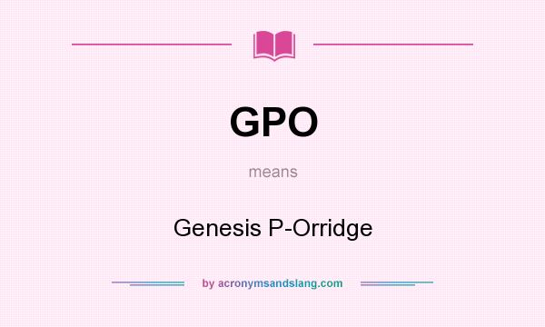 What does GPO mean? It stands for Genesis P-Orridge