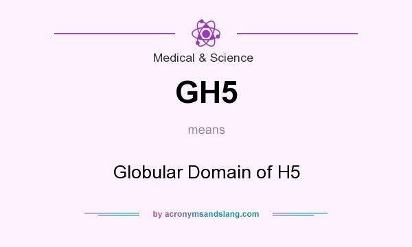 What does GH5 mean? It stands for Globular Domain of H5