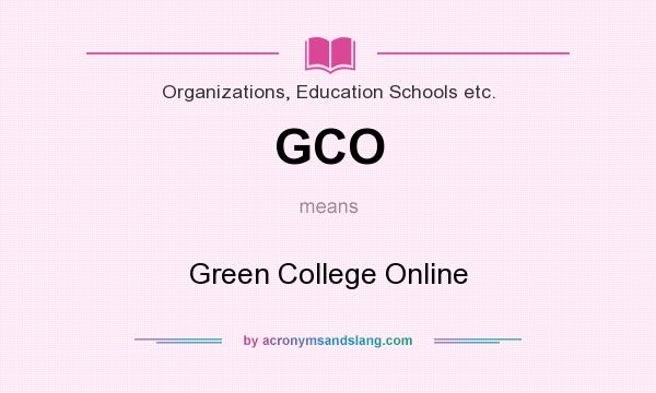 What does GCO mean? It stands for Green College Online