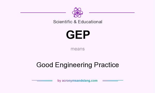 What does GEP mean? It stands for Good Engineering Practice