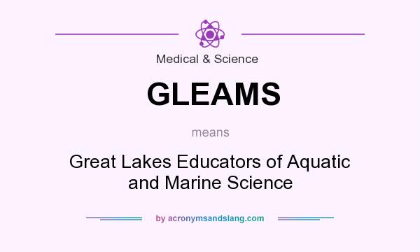 What does GLEAMS mean? It stands for Great Lakes Educators of Aquatic and Marine Science