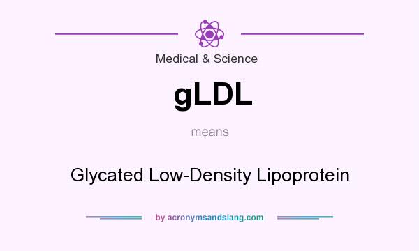 What does gLDL mean? It stands for Glycated Low-Density Lipoprotein
