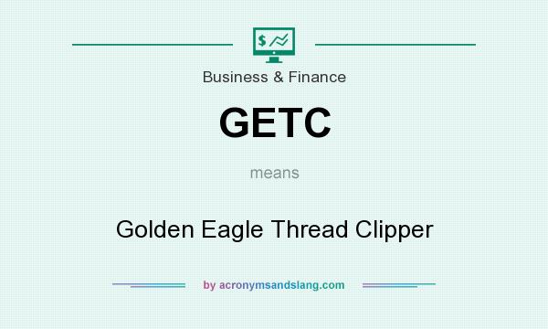 What does GETC mean? It stands for Golden Eagle Thread Clipper