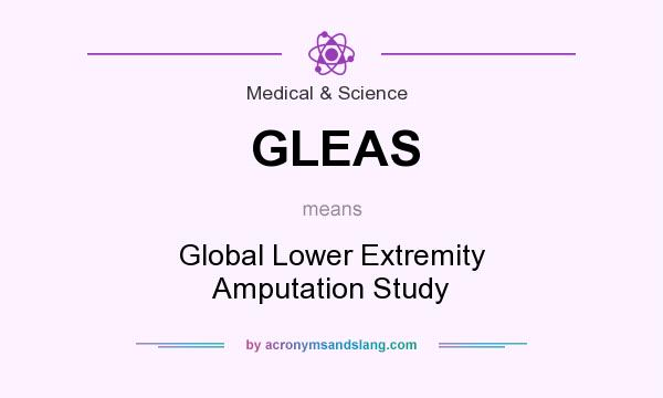 What does GLEAS mean? It stands for Global Lower Extremity Amputation Study