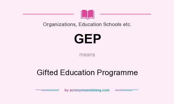 What does GEP mean? It stands for Gifted Education Programme