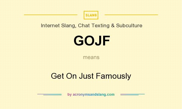 What does GOJF mean? It stands for Get On Just Famously