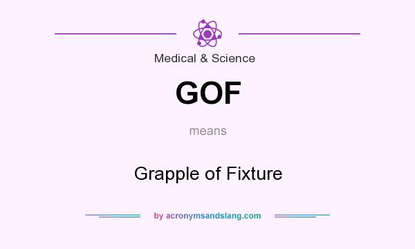 What does GOF mean? It stands for Grapple of Fixture
