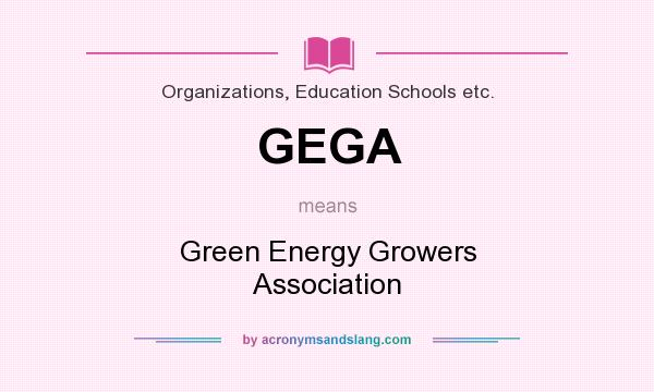 What does GEGA mean? It stands for Green Energy Growers Association