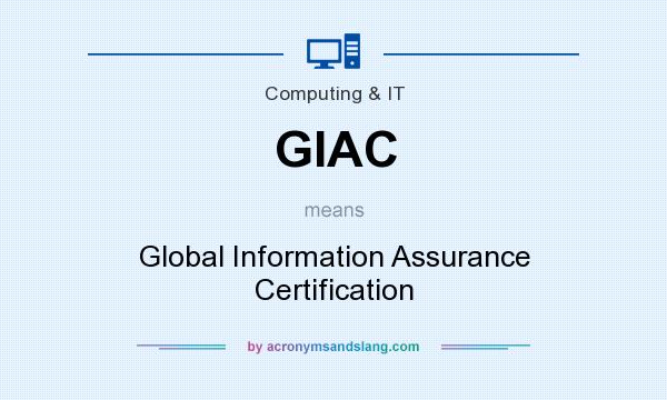 What does GIAC mean? It stands for Global Information Assurance Certification