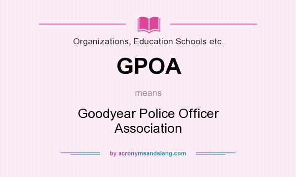 What does GPOA mean? It stands for Goodyear Police Officer Association