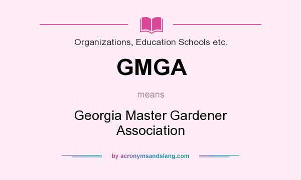 What does GMGA mean? It stands for Georgia Master Gardener Association