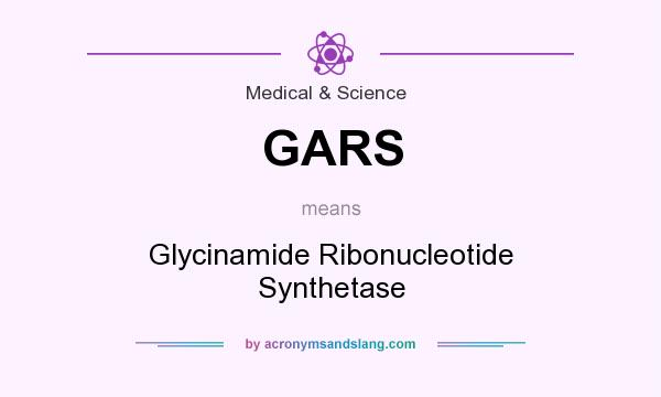 What does GARS mean? It stands for Glycinamide Ribonucleotide Synthetase